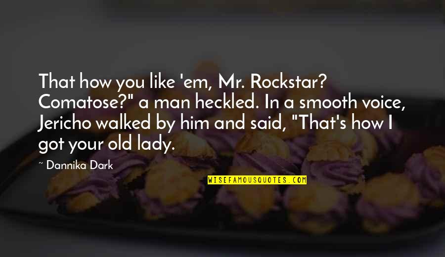 Believe Vs Analyze Quotes By Dannika Dark: That how you like 'em, Mr. Rockstar? Comatose?"