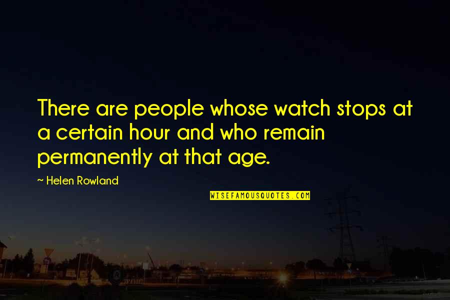 Believe Vs Analyze Quotes By Helen Rowland: There are people whose watch stops at a Believe Vs Analyze Quotes By Helen Rowland: There are people whose watch stops at a
