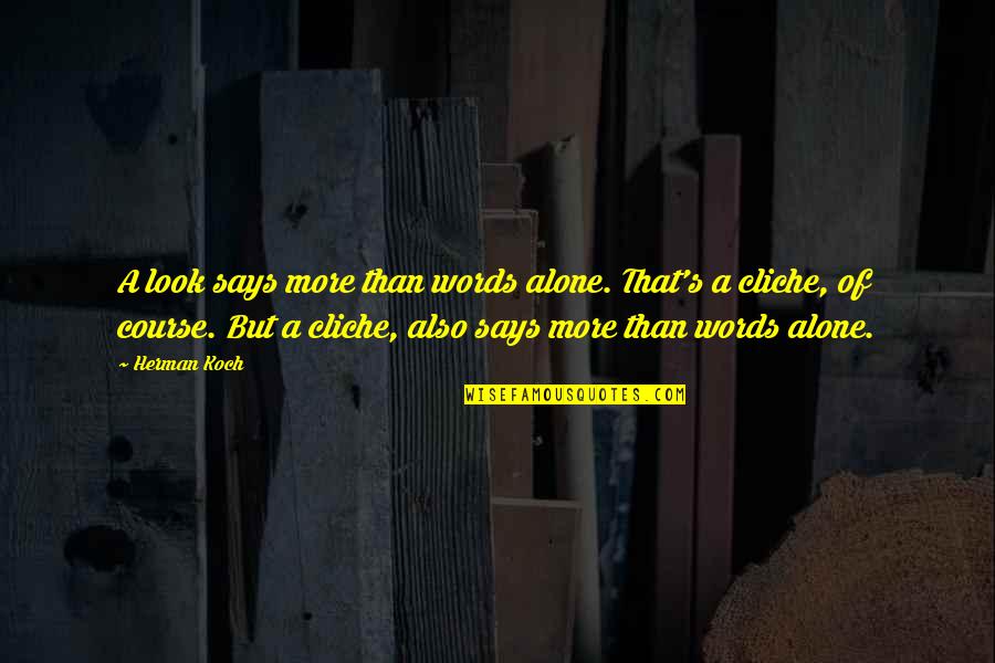 Believe Vs Analyze Quotes By Herman Koch: A look says more than words alone. That's Believe Vs Analyze Quotes By Herman Koch: A look says more than words alone. That's