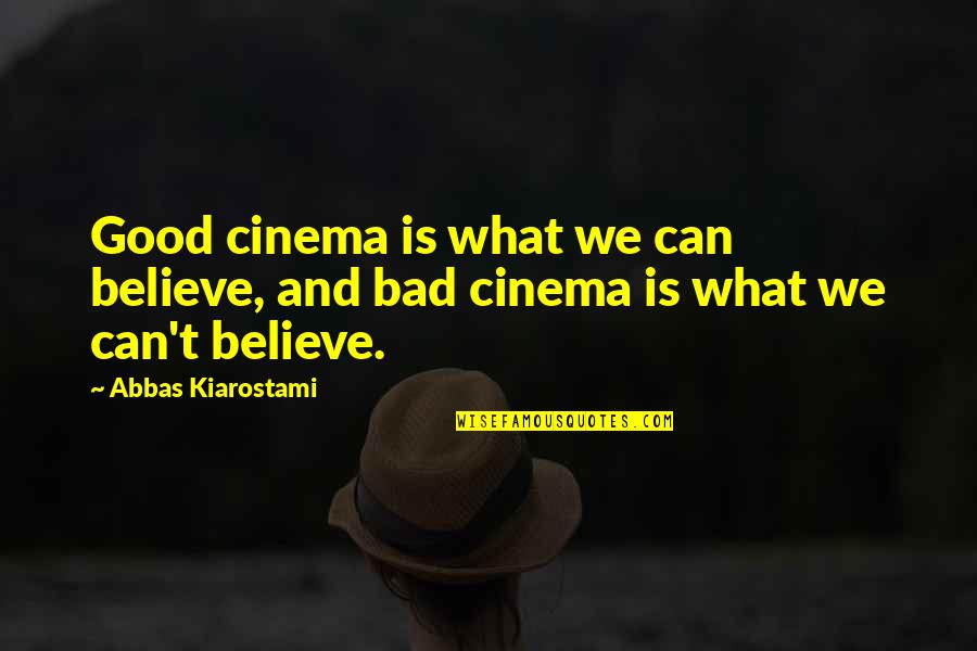 Believe We Can Quotes By Abbas Kiarostami: Good cinema is what we can believe, and