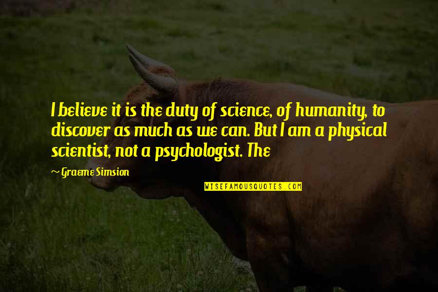 Believe We Can Quotes By Graeme Simsion: I believe it is the duty of science,