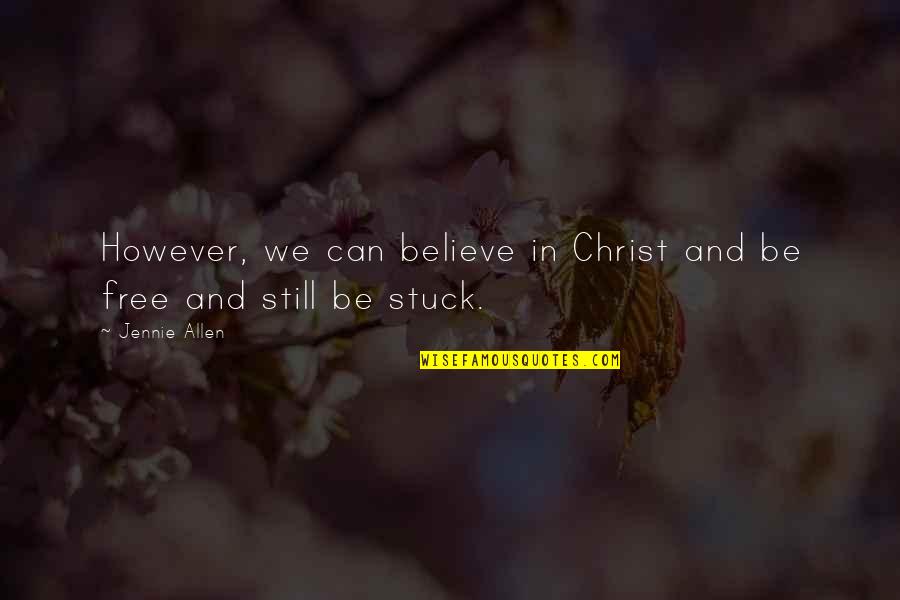 Believe We Can Quotes By Jennie Allen: However, we can believe in Christ and be