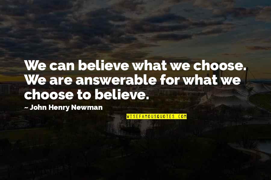 Believe We Can Quotes By John Henry Newman: We can believe what we choose. We are