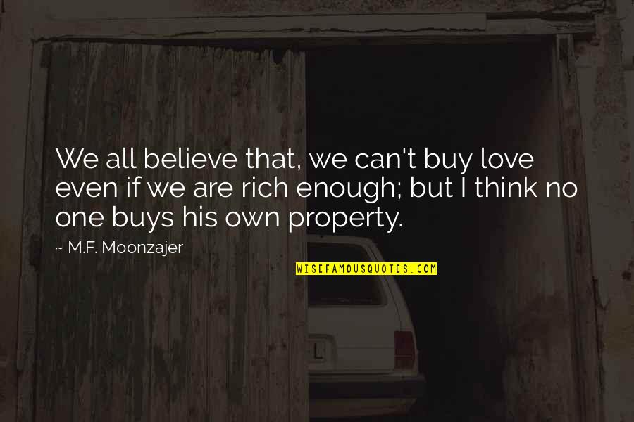 Believe We Can Quotes By M.F. Moonzajer: We all believe that, we can't buy love