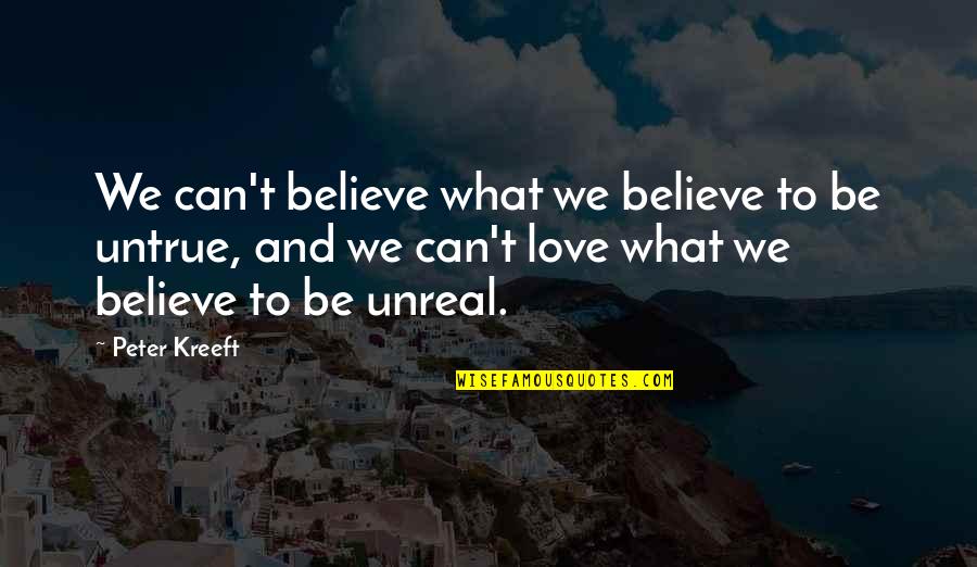 Believe We Can Quotes By Peter Kreeft: We can't believe what we believe to be