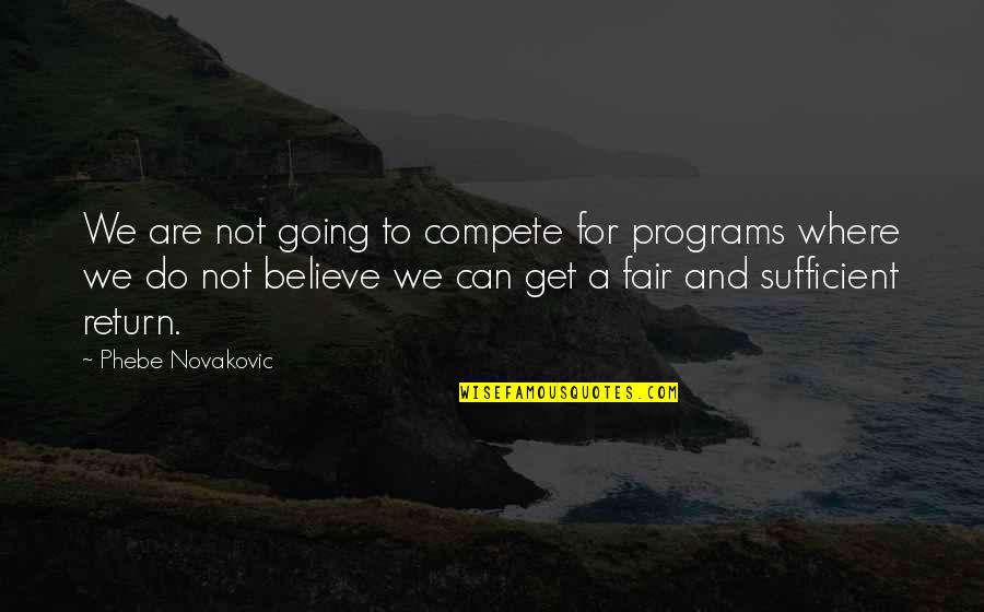 Believe We Can Quotes By Phebe Novakovic: We are not going to compete for programs