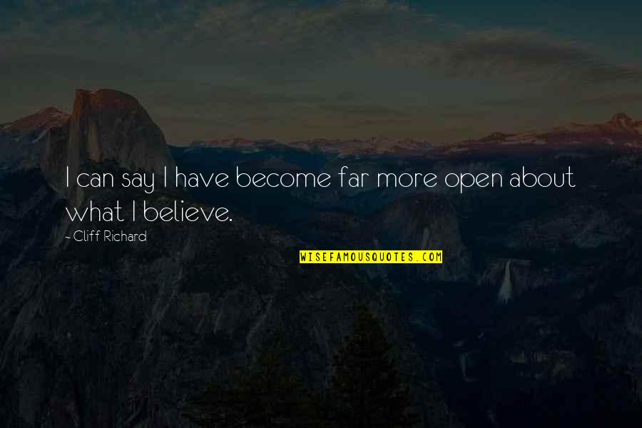 Believe What I Say Quotes By Cliff Richard: I can say I have become far more