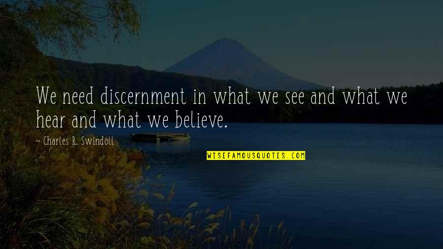 Believe What U See Quotes By Charles R. Swindoll: We need discernment in what we see and