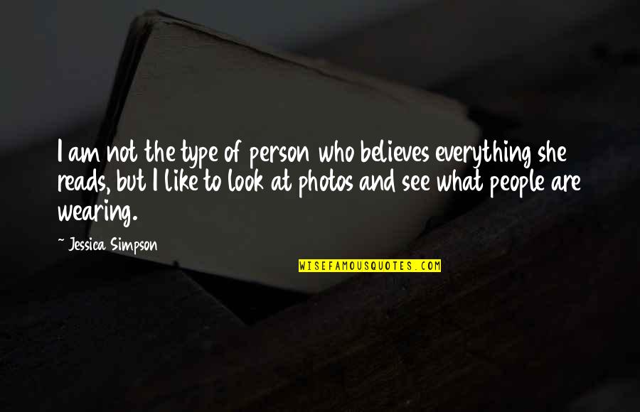 Believe What U See Quotes By Jessica Simpson: I am not the type of person who