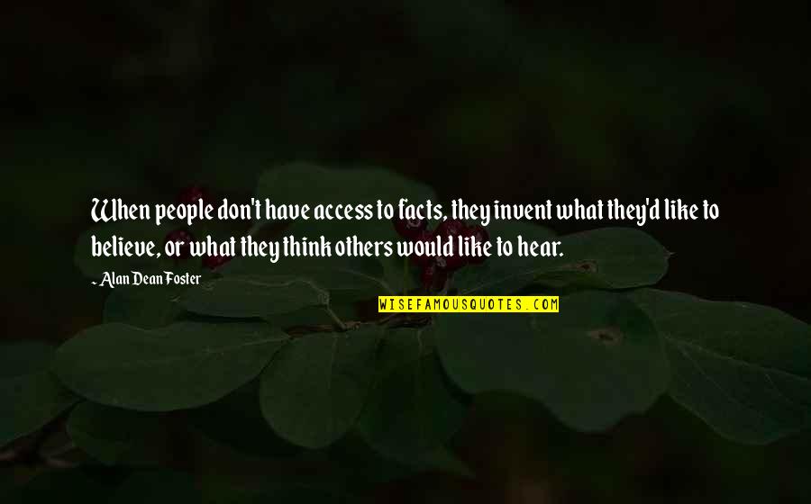 Believe What You Hear Quotes By Alan Dean Foster: When people don't have access to facts, they
