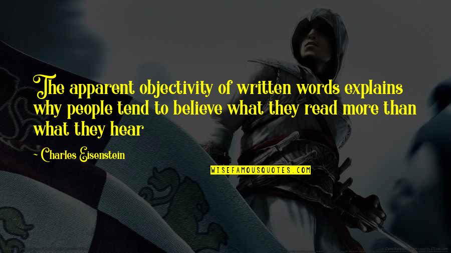 Believe What You Hear Quotes By Charles Eisenstein: The apparent objectivity of written words explains why