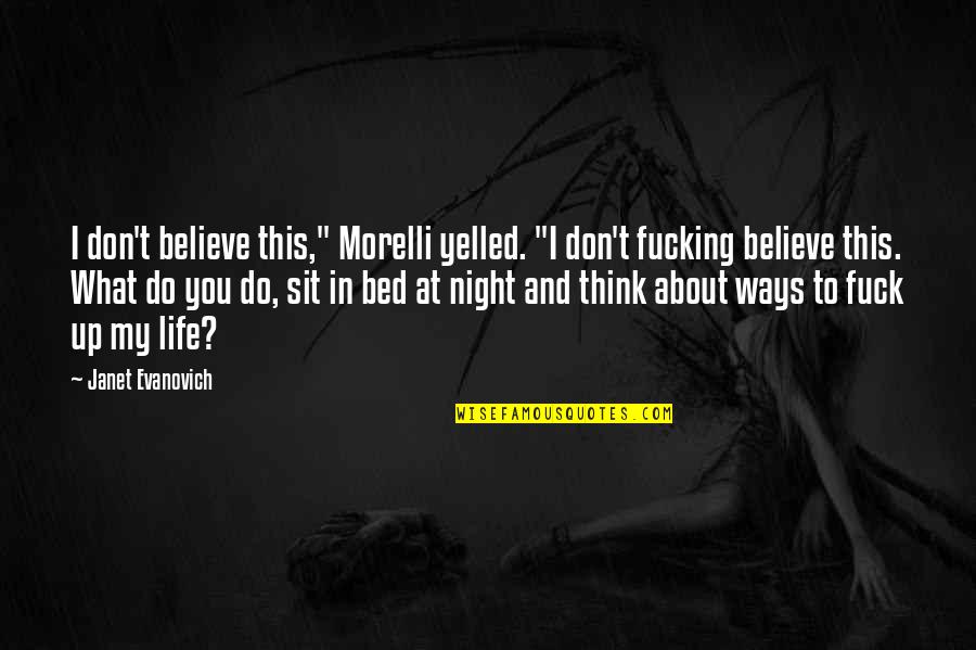 Believe What You Think Quotes By Janet Evanovich: I don't believe this," Morelli yelled. "I don't