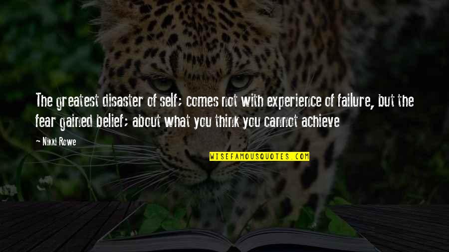 Believe What You Think Quotes By Nikki Rowe: The greatest disaster of self; comes not with