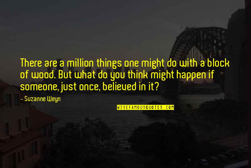 Believe What You Think Quotes By Suzanne Weyn: There are a million things one might do