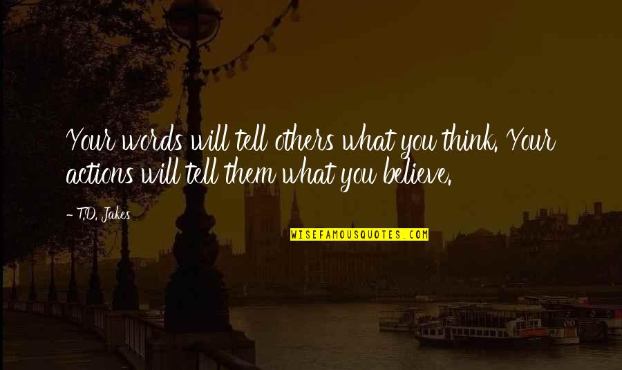 Believe What You Think Quotes By T.D. Jakes: Your words will tell others what you think.