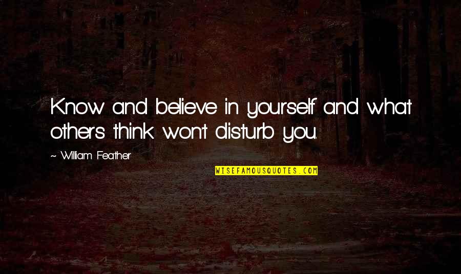 Believe What You Think Quotes By William Feather: Know and believe in yourself and what others