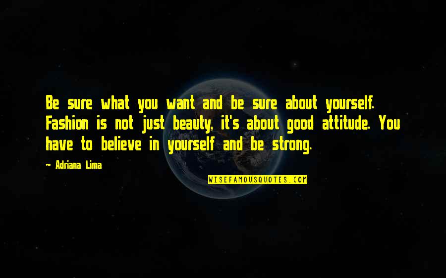 Believe What You Want Quotes By Adriana Lima: Be sure what you want and be sure