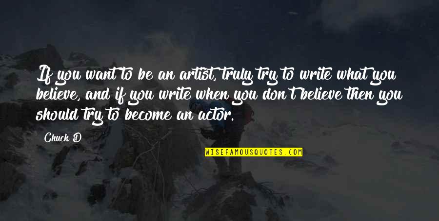 Believe What You Want Quotes By Chuck D: If you want to be an artist, truly