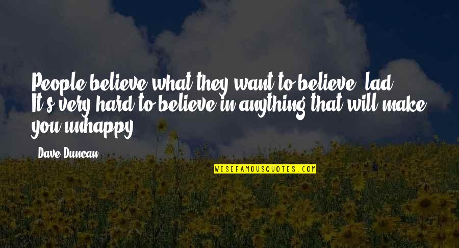Believe What You Want Quotes By Dave Duncan: People believe what they want to believe, lad.
