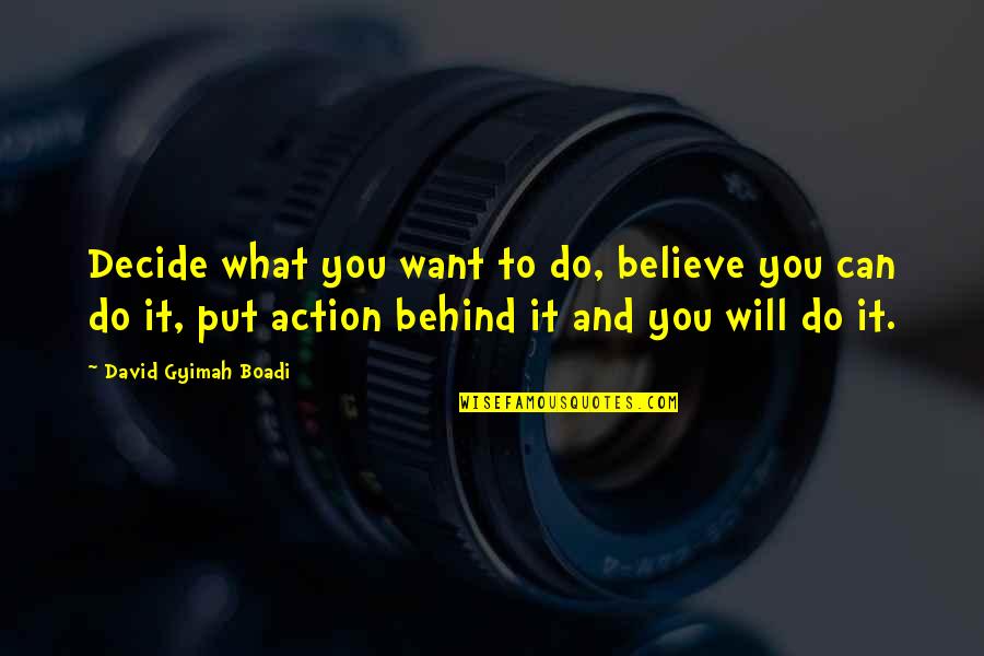 Believe What You Want Quotes By David Gyimah Boadi: Decide what you want to do, believe you