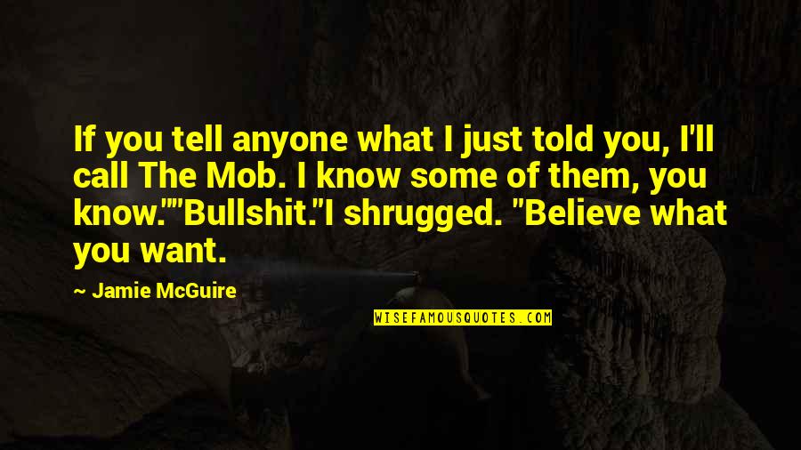 Believe What You Want Quotes By Jamie McGuire: If you tell anyone what I just told