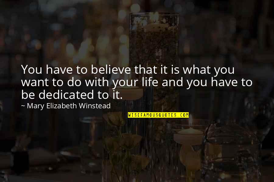 Believe What You Want Quotes By Mary Elizabeth Winstead: You have to believe that it is what