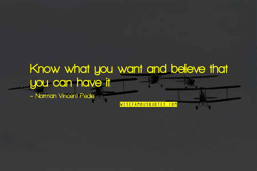 Believe What You Want Quotes By Norman Vincent Peale: Know what you want and believe that you