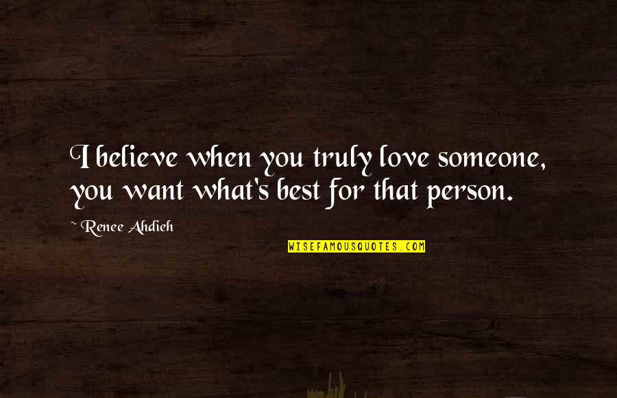 Believe What You Want Quotes By Renee Ahdieh: I believe when you truly love someone, you