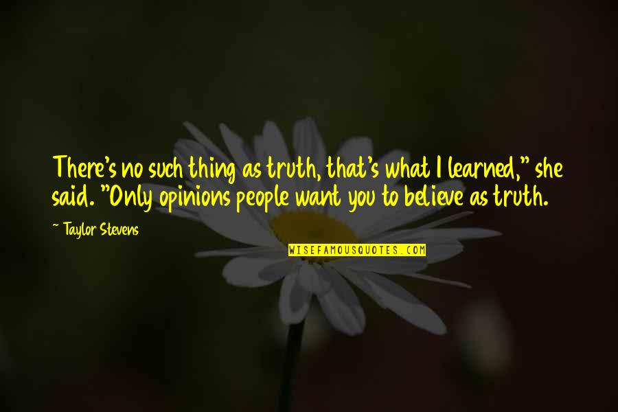 Believe What You Want Quotes By Taylor Stevens: There's no such thing as truth, that's what