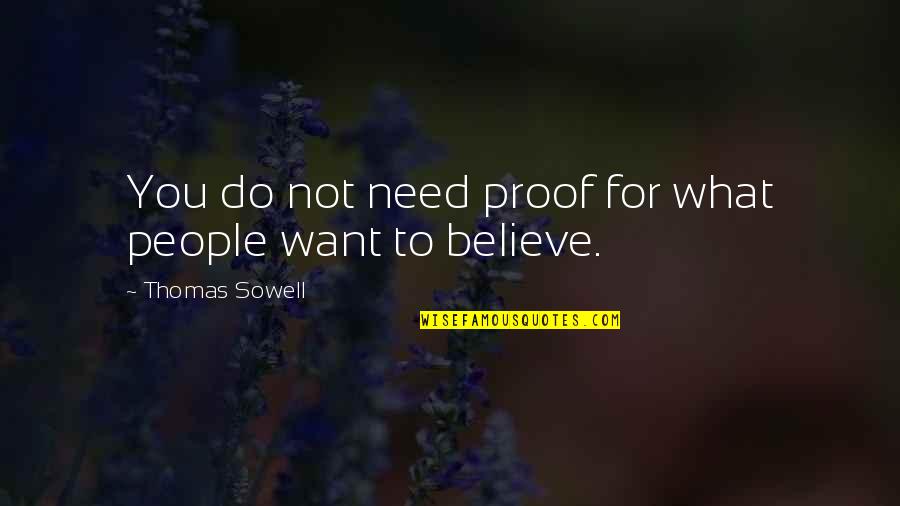 Believe What You Want Quotes By Thomas Sowell: You do not need proof for what people
