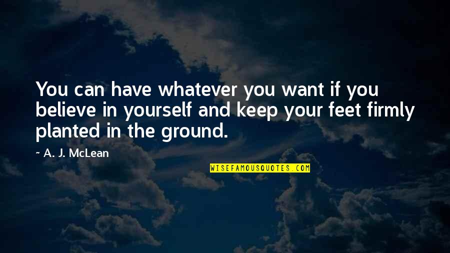 Believe Whatever You Want To Believe Quotes By A. J. McLean: You can have whatever you want if you