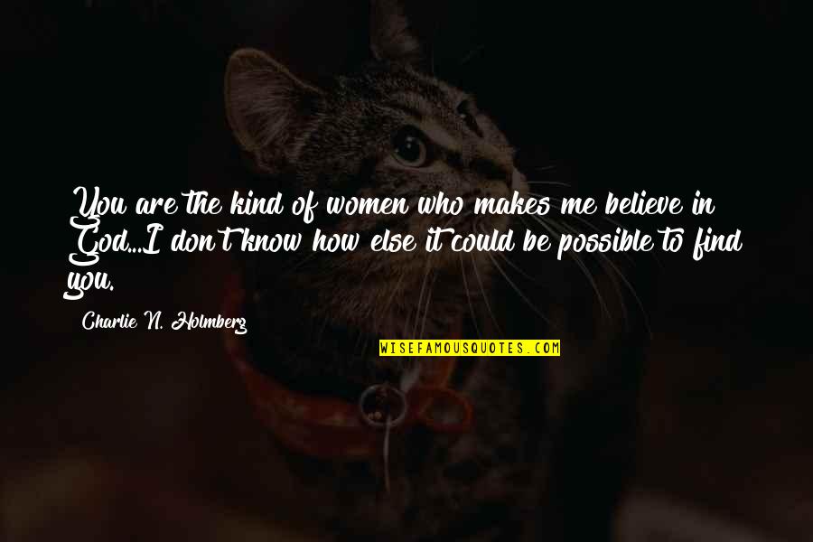 Believe Who You Are Quotes By Charlie N. Holmberg: You are the kind of women who makes