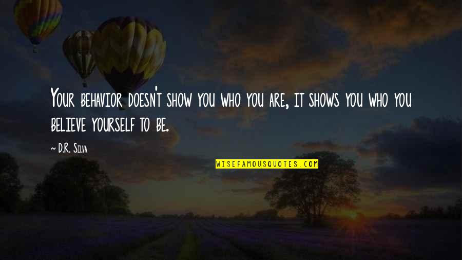 Believe Who You Are Quotes By D.R. Silva: Your behavior doesn't show you who you are,