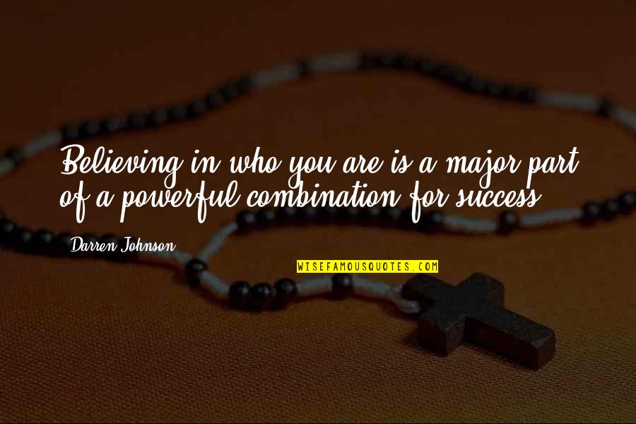 Believe Who You Are Quotes By Darren Johnson: Believing in who you are is a major