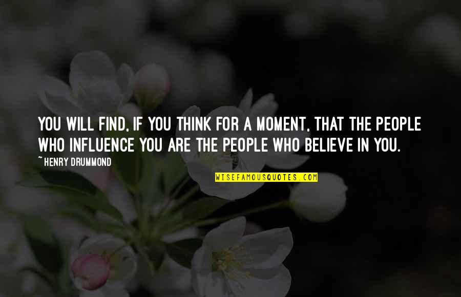 Believe Who You Are Quotes By Henry Drummond: You will find, if you think for a