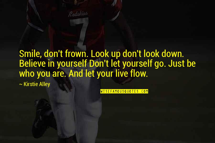 Believe Who You Are Quotes By Kirstie Alley: Smile, don't frown. Look up don't look down.