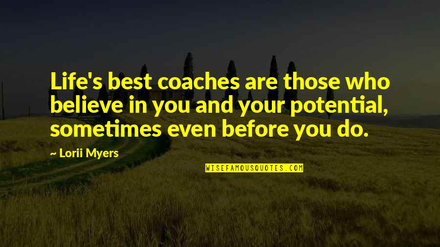 Believe Who You Are Quotes By Lorii Myers: Life's best coaches are those who believe in
