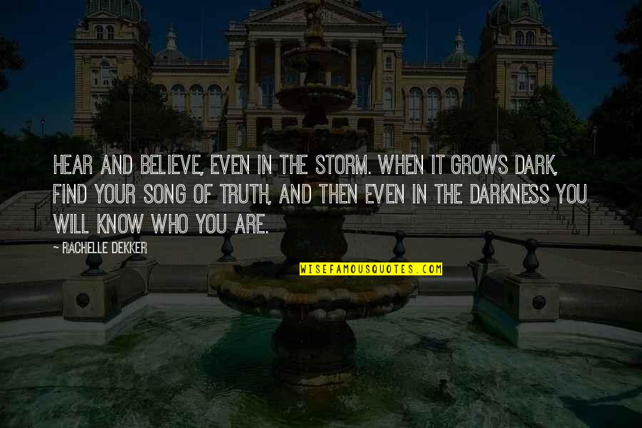 Believe Who You Are Quotes By Rachelle Dekker: Hear and believe, even in the storm. When