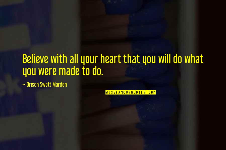 Believe With All Your Heart Quotes By Orison Swett Marden: Believe with all your heart that you will Believe With All Your Heart Quotes By Orison Swett Marden: Believe with all your heart that you will