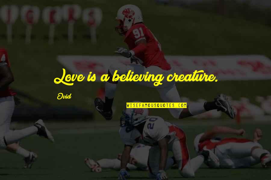 Believe With All Your Heart Quotes By Ovid: Love is a believing creature.