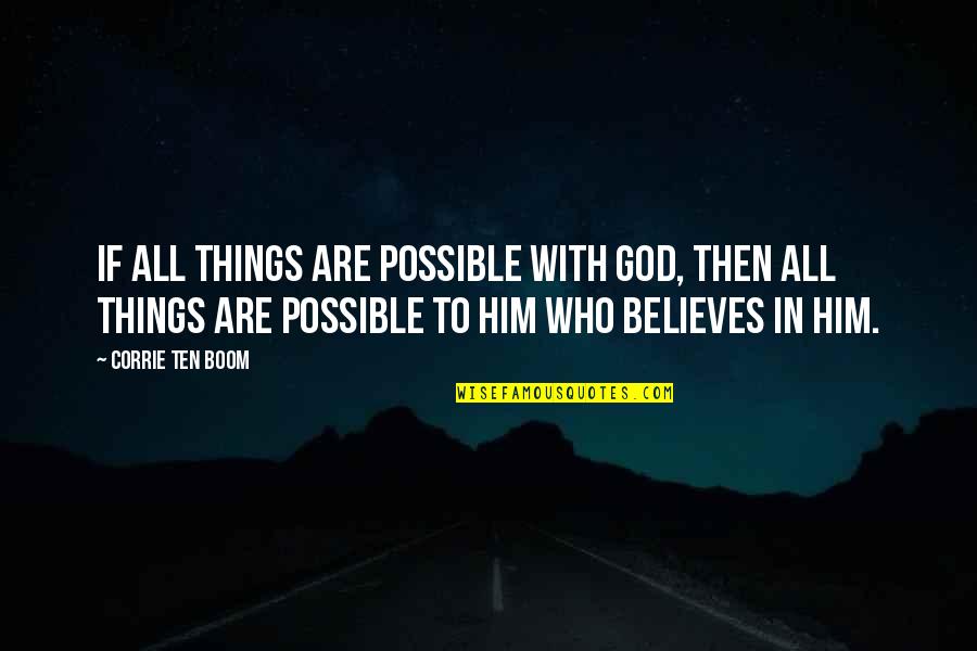 Believe With God Quotes By Corrie Ten Boom: If all things are possible with God, then Believe With God Quotes By Corrie Ten Boom: If all things are possible with God, then