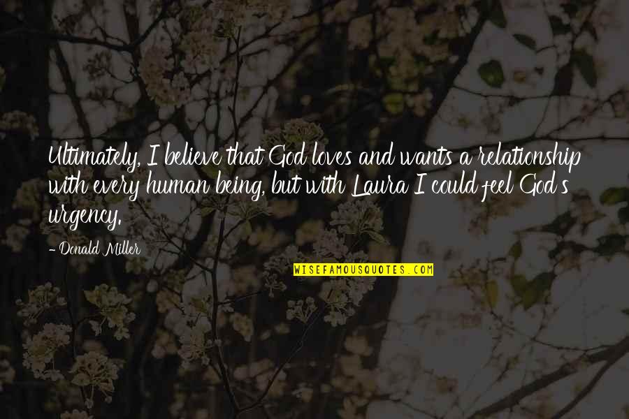 Believe With God Quotes By Donald Miller: Ultimately, I believe that God loves and wants Believe With God Quotes By Donald Miller: Ultimately, I believe that God loves and wants