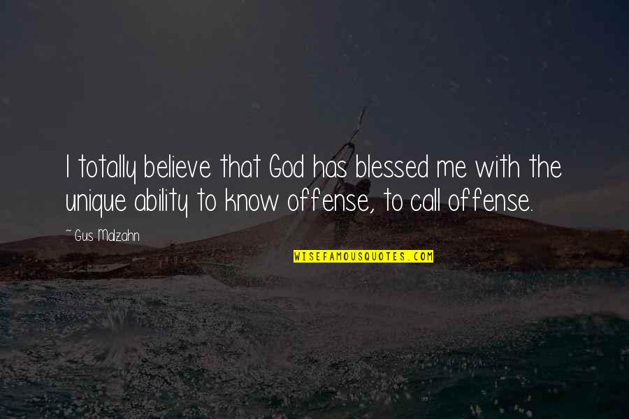 Believe With God Quotes By Gus Malzahn: I totally believe that God has blessed me Believe With God Quotes By Gus Malzahn: I totally believe that God has blessed me