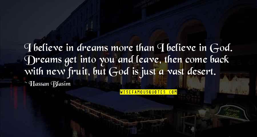 Believe With God Quotes By Hassan Blasim: I believe in dreams more than I believe Believe With God Quotes By Hassan Blasim: I believe in dreams more than I believe