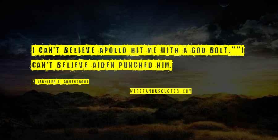 Believe With God Quotes By Jennifer L. Armentrout: I can't believe Apollo hit me with a Believe With God Quotes By Jennifer L. Armentrout: I can't believe Apollo hit me with a