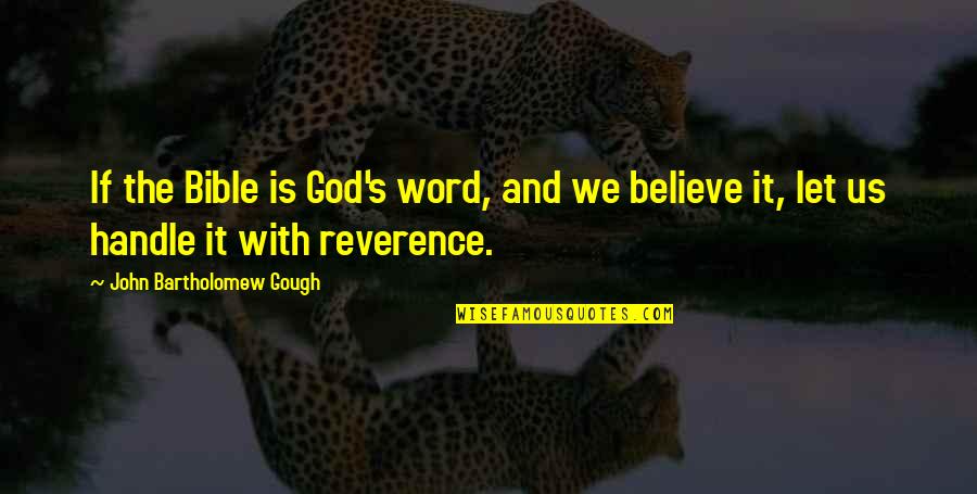 Believe With God Quotes By John Bartholomew Gough: If the Bible is God's word, and we Believe With God Quotes By John Bartholomew Gough: If the Bible is God's word, and we