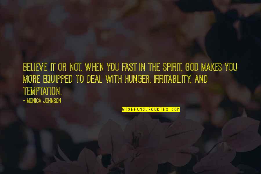Believe With God Quotes By Monica Johnson: Believe it or not, when you fast in Believe With God Quotes By Monica Johnson: Believe it or not, when you fast in