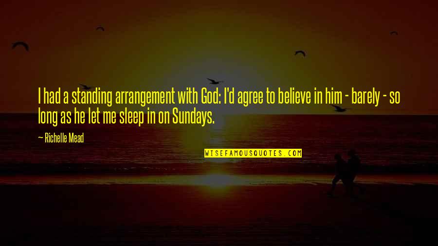Believe With God Quotes By Richelle Mead: I had a standing arrangement with God: I'd Believe With God Quotes By Richelle Mead: I had a standing arrangement with God: I'd
