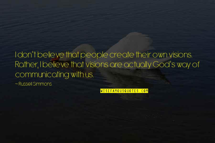 Believe With God Quotes By Russell Simmons: I don't believe that people create their own Believe With God Quotes By Russell Simmons: I don't believe that people create their own