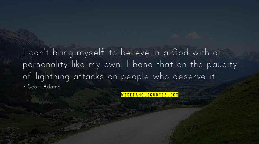 Believe With God Quotes By Scott Adams: I can't bring myself to believe in a Believe With God Quotes By Scott Adams: I can't bring myself to believe in a